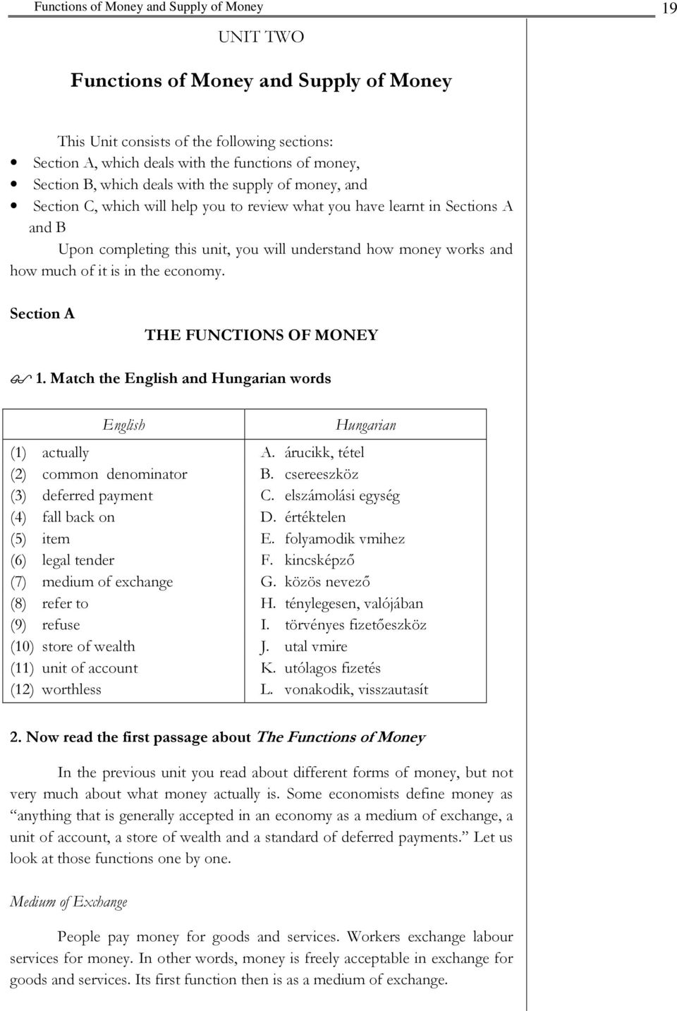 Match the English and Hungarian words English Hungarian (1) actually A. árucikk, tétel (2) common denominator B. csereeszköz (3) deferred payment C. elszámolási egység (4) fall back on D.