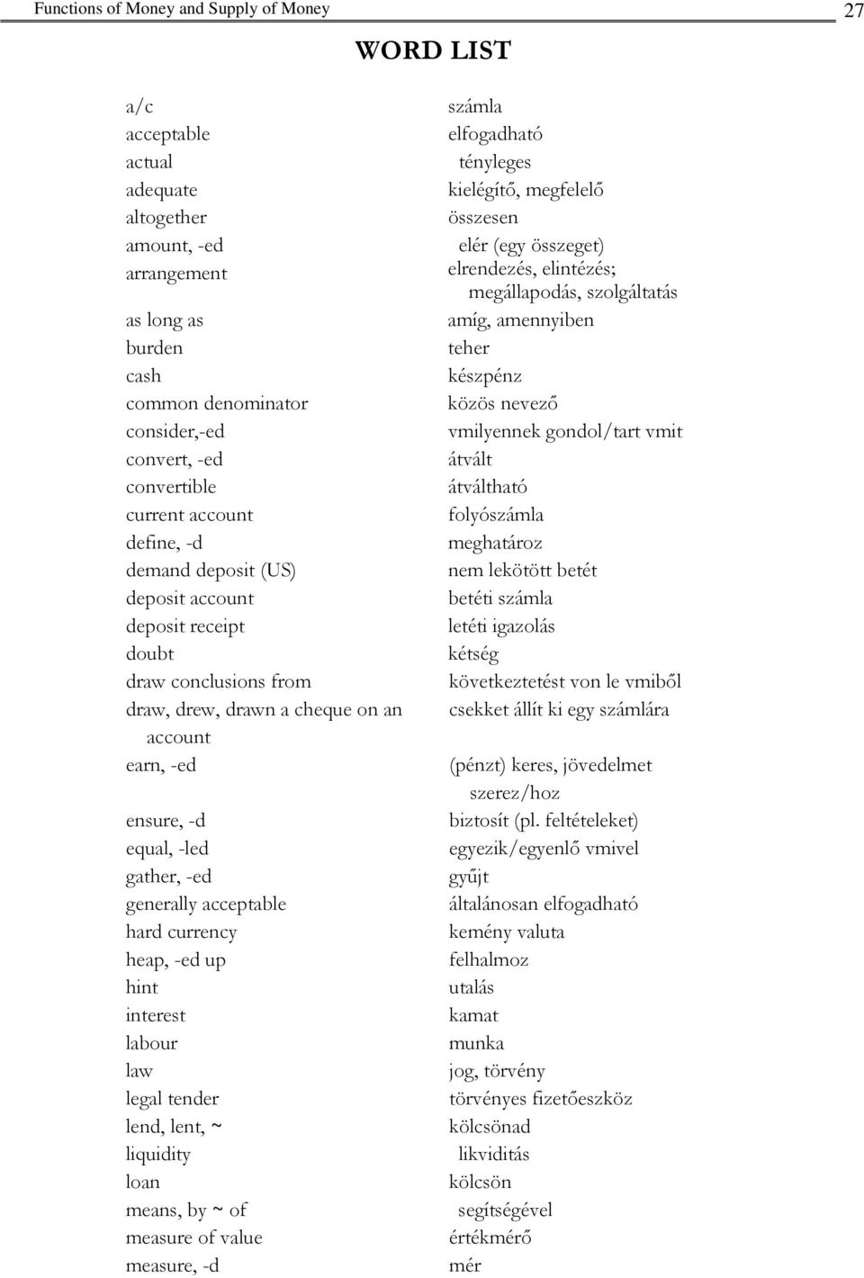 -ed up hint interest labour law legal tender lend, lent, ~ liquidity loan means, by ~ of measure of value measure, -d számla elfogadható tényleges kielégítő, megfelelő összesen elér (egy összeget)