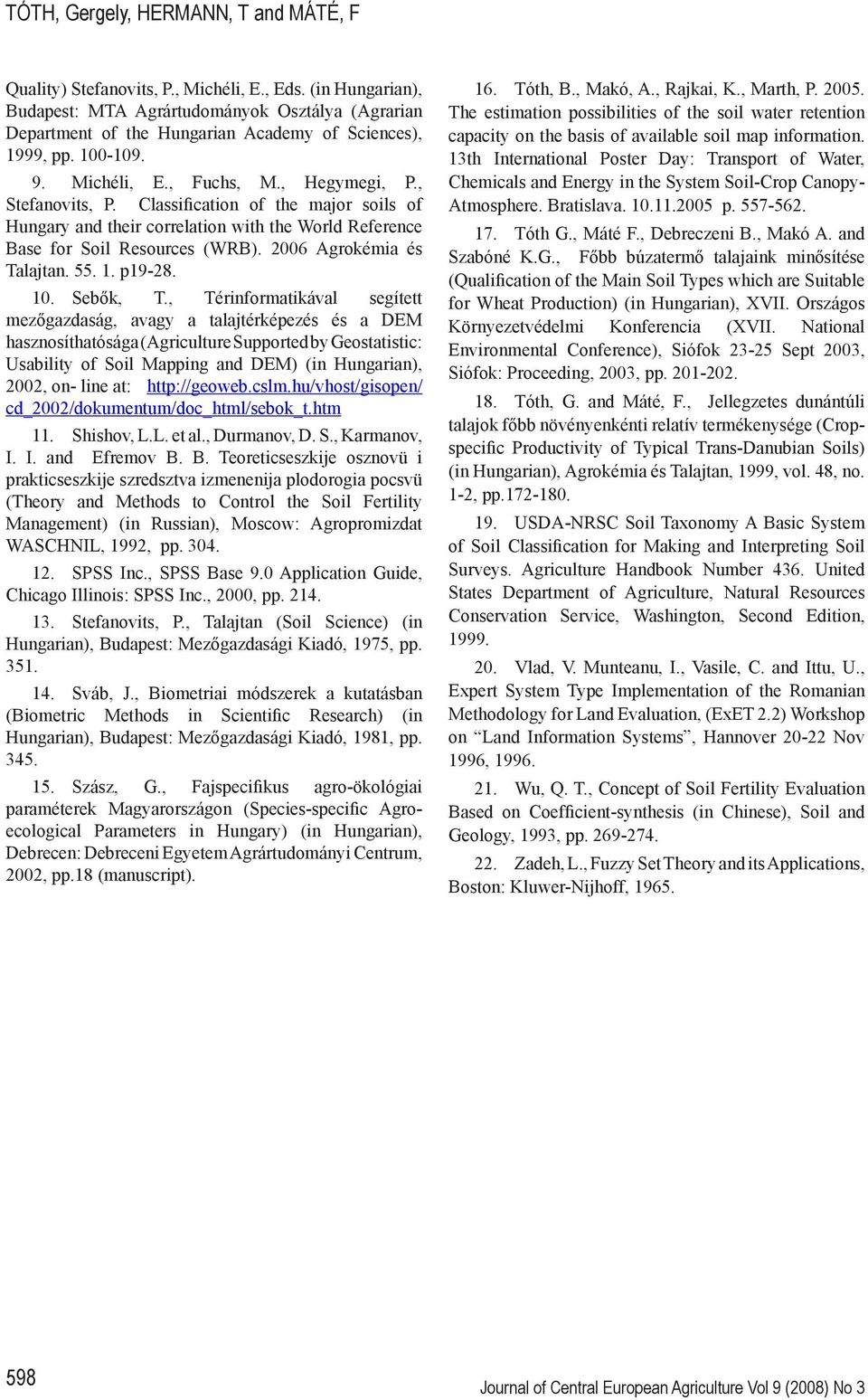 Classification of the major soils of Hungary and their correlation with the World Reference Base for Soil Resources (WRB). 006 Agrokémia és Talajtan. 55. 1. p19-8. 10. Sebők, T.