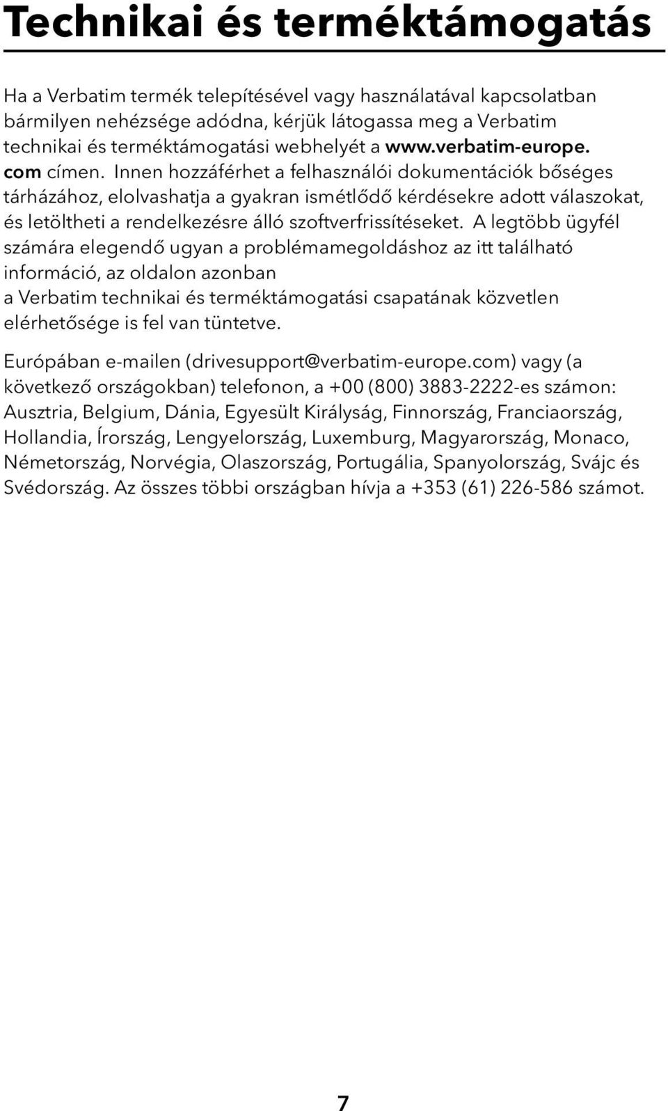 Innen hozzáférhet a felhasználói dokumentációk bőséges tárházához, elolvashatja a gyakran ismétlődő kérdésekre adott válaszokat, és letöltheti a rendelkezésre álló szoftverfrissítéseket.