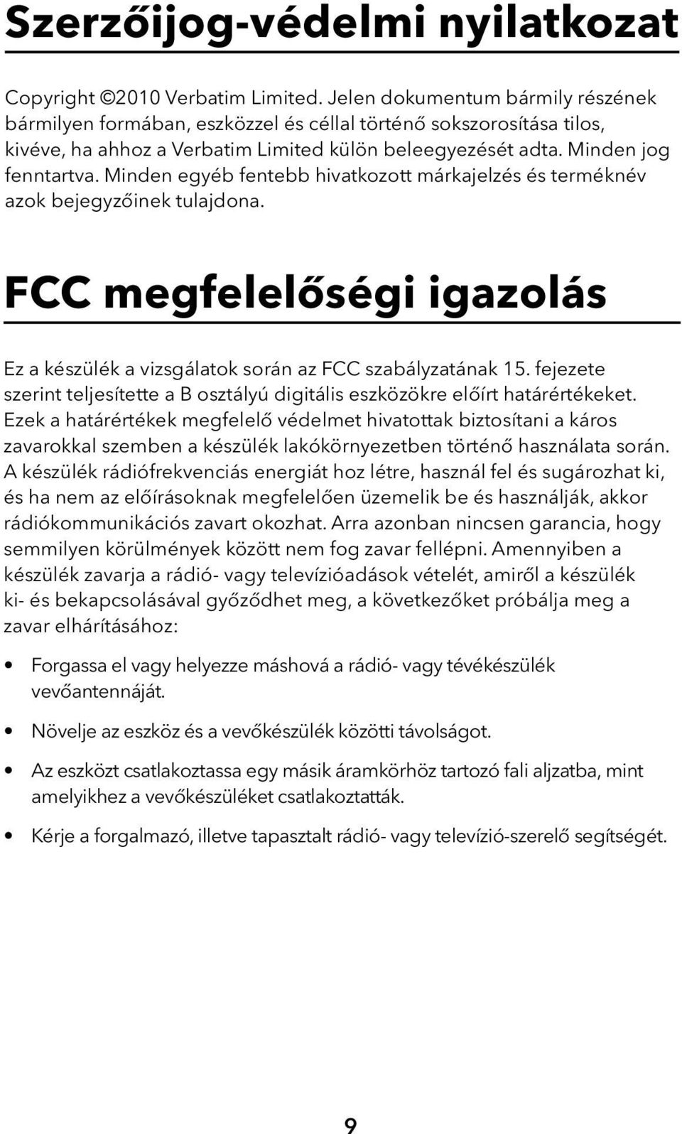 Minden egyéb fentebb hivatkozott márkajelzés és terméknév azok bejegyzőinek tulajdona. FCC megfelelőségi igazolás Ez a készülék a vizsgálatok során az FCC szabályzatának 15.