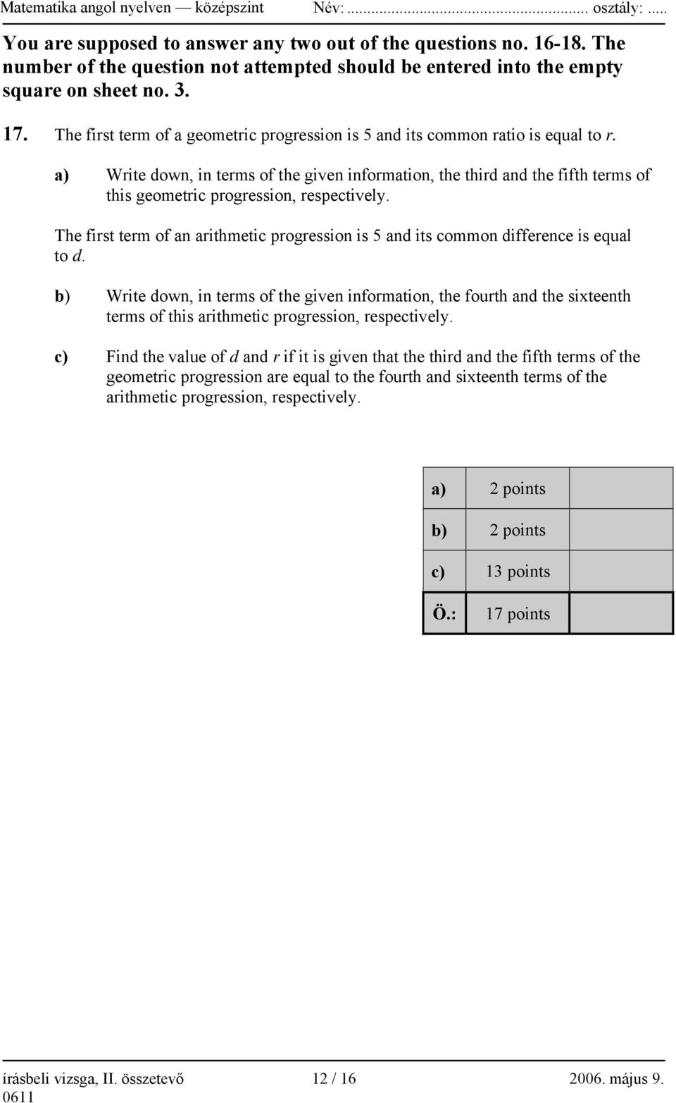 a) Write down, in terms of the given information, the third and the fifth terms of this geometric progression, respectively.