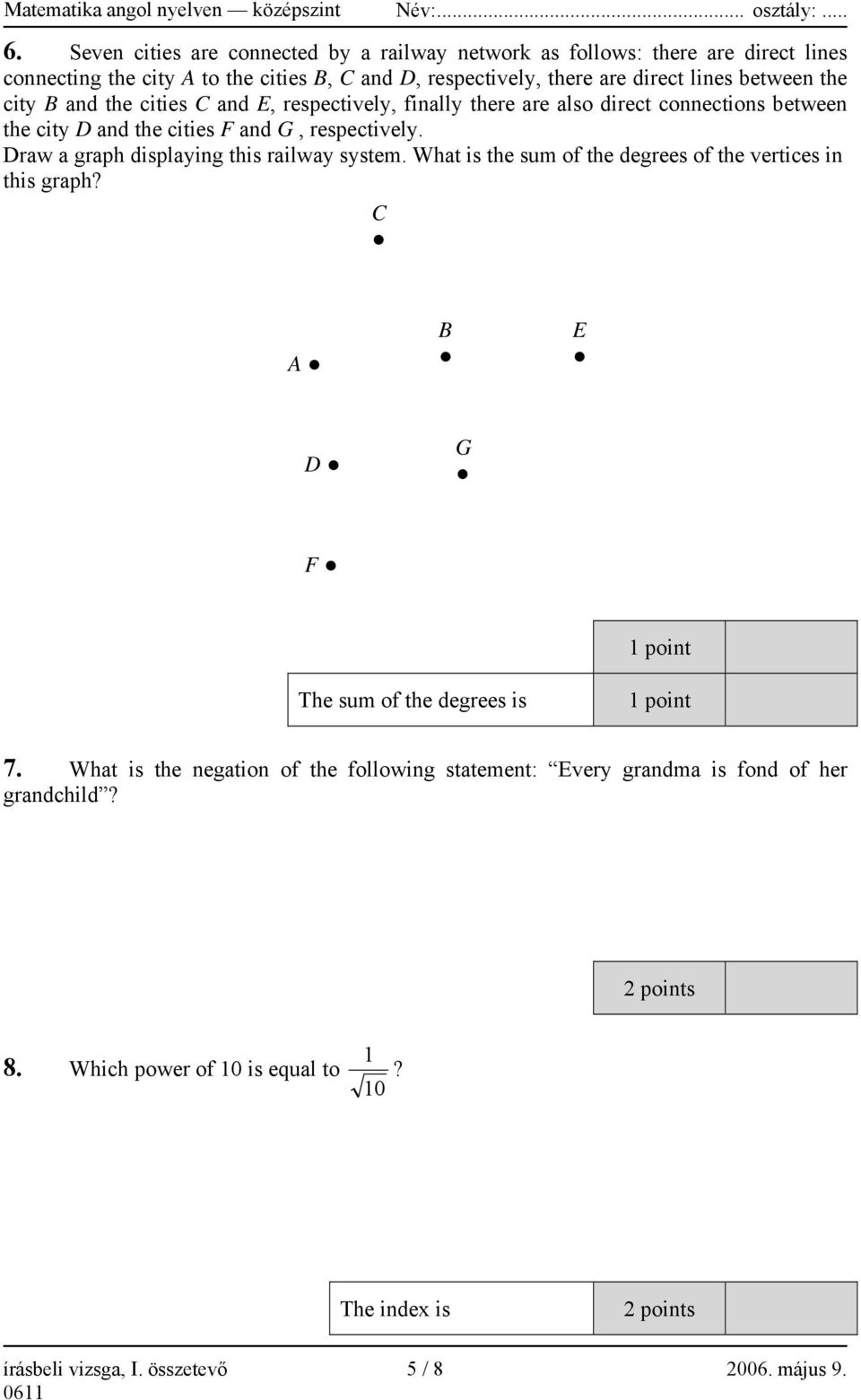 and the cities C and E, respectively, finally there are also direct connections between the city D and the cities F and G, respectively. Draw a graph displaying this railway system.