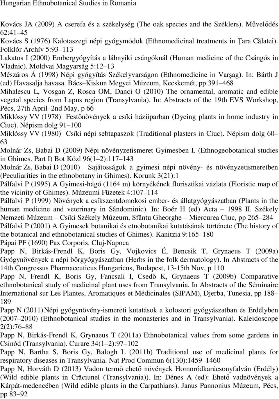 Moldvai Magyarság 5:12 13 Mészáros Á (1998) Népi gyógyítás Székelyvarságon (Ethnomedicine in Varșag). In: Bárth J (ed) Havasalja havasa.