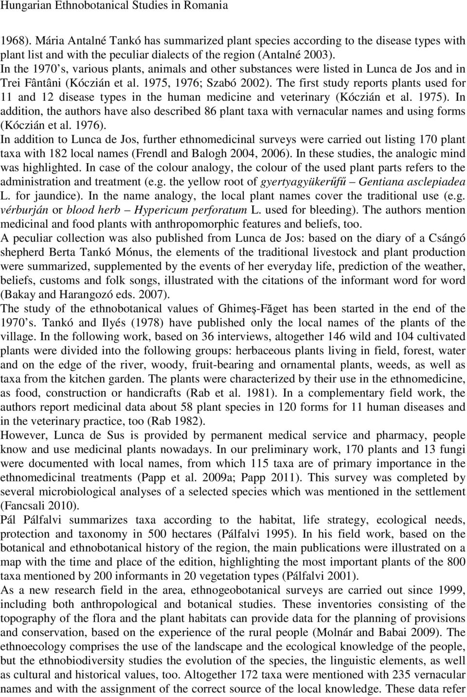 The first study reports plants used for 11 and 12 disease types in the human medicine and veterinary (Kóczián et al. 1975).