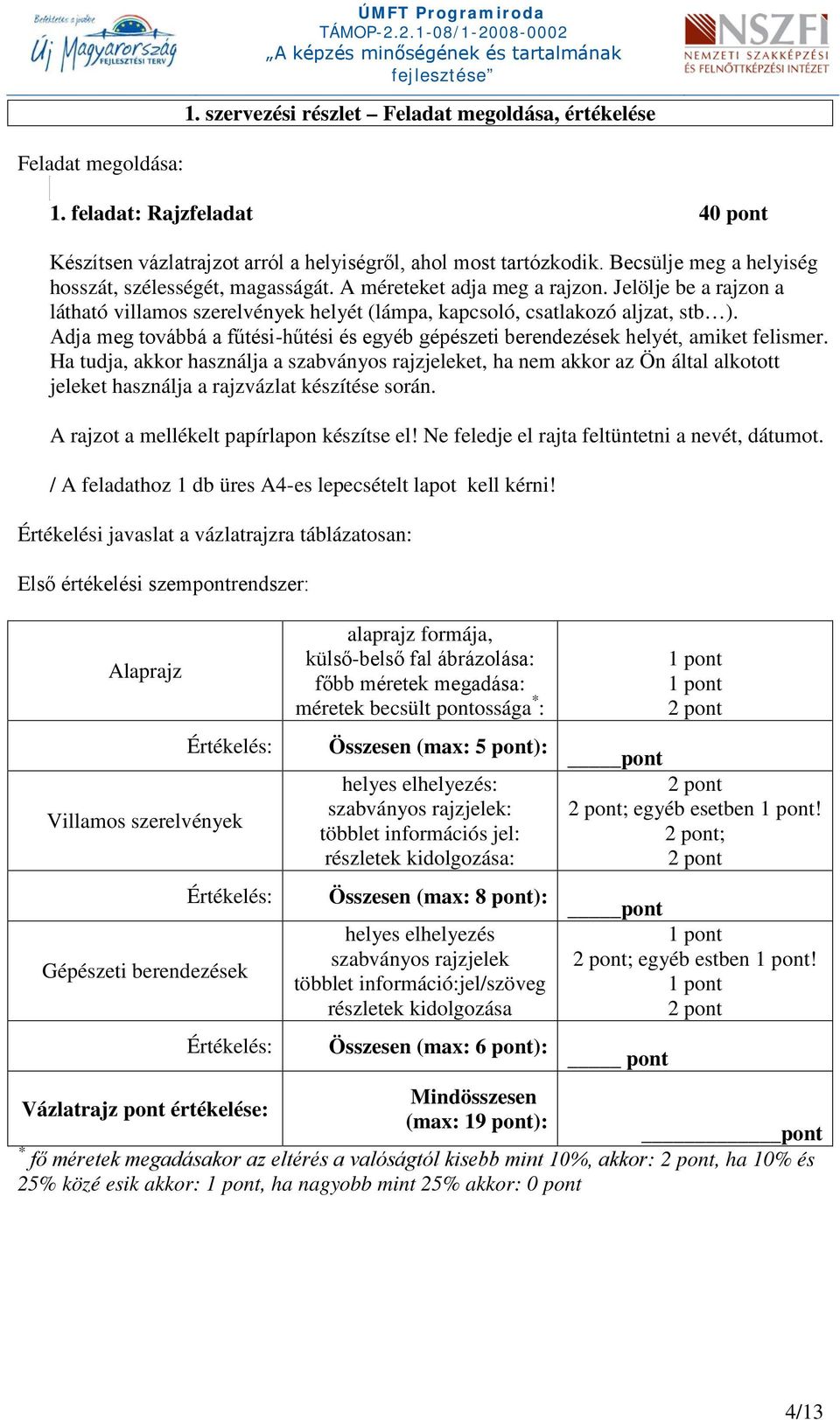 Adja meg továbbá a fűtési-hűtési és egyéb gépészeti berendezések helyét, amiket felismer.