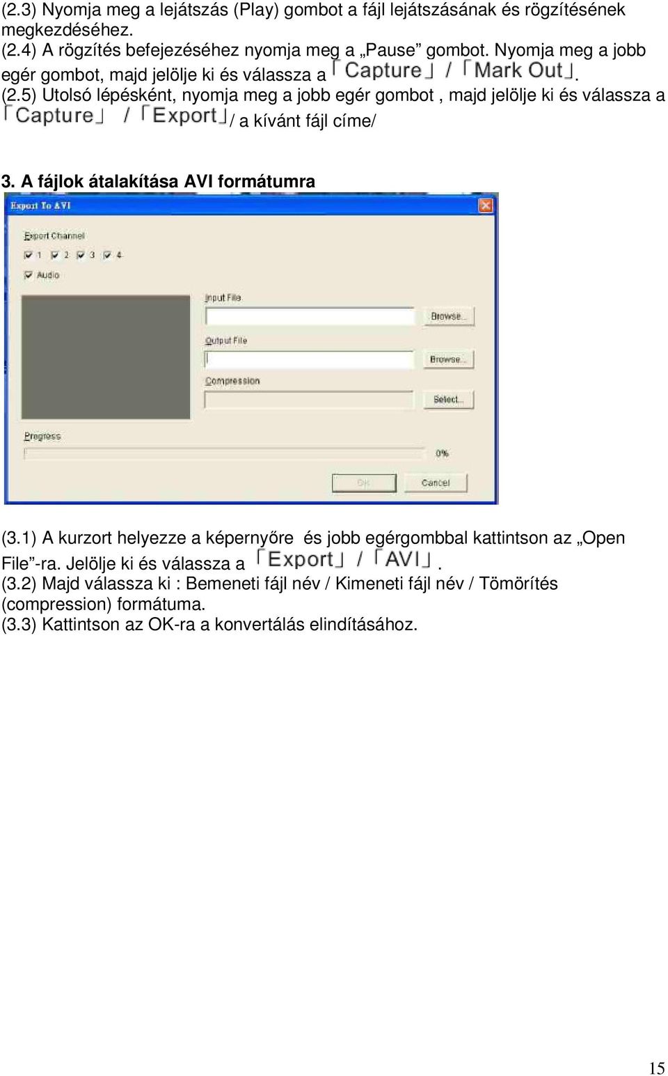 5) Utolsó lépésként, nyomja meg a jobb egér gombot, majd jelölje ki és válassza a / a kívánt fájl címe/ 3. A fájlok átalakítása AVI formátumra (3.