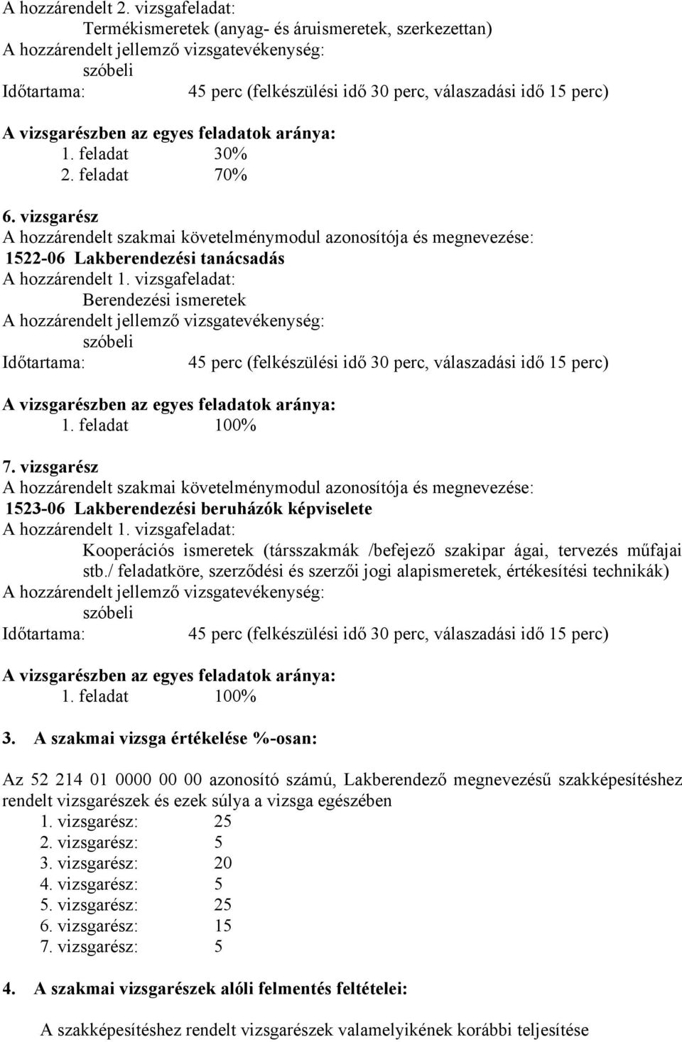 vizsgarészben az egyes feladatok aránya: 1. feladat 30% 2. feladat 70% 6.