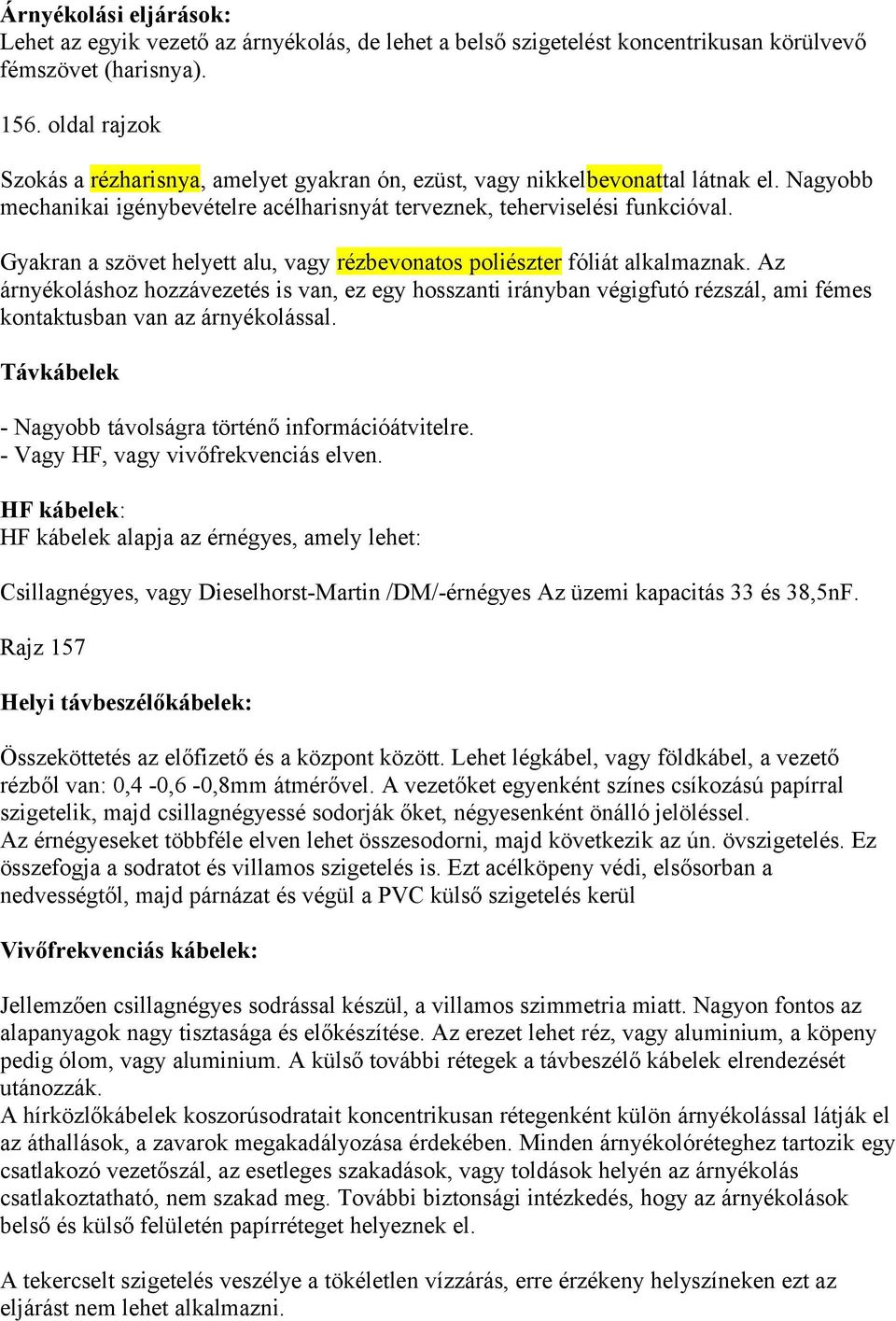 Gyakran a szövet helyett alu, vagy rézbevonatos poliészter fóliát alkalmaznak.