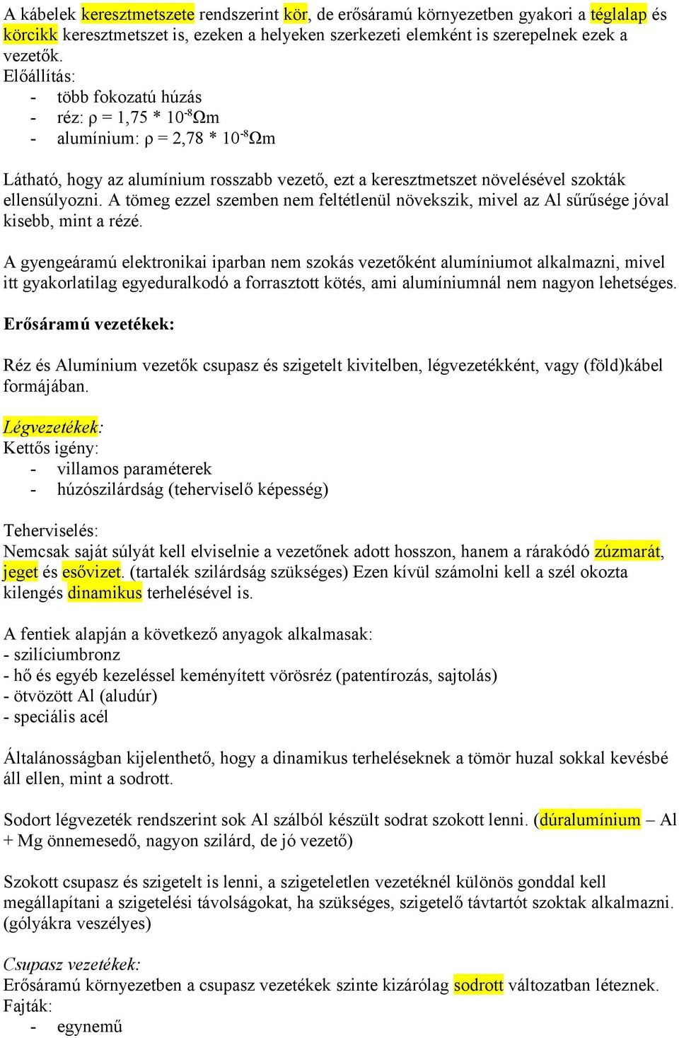 A tömeg ezzel szemben nem feltétlenül növekszik, mivel az Al sűrűsége jóval kisebb, mint a rézé.