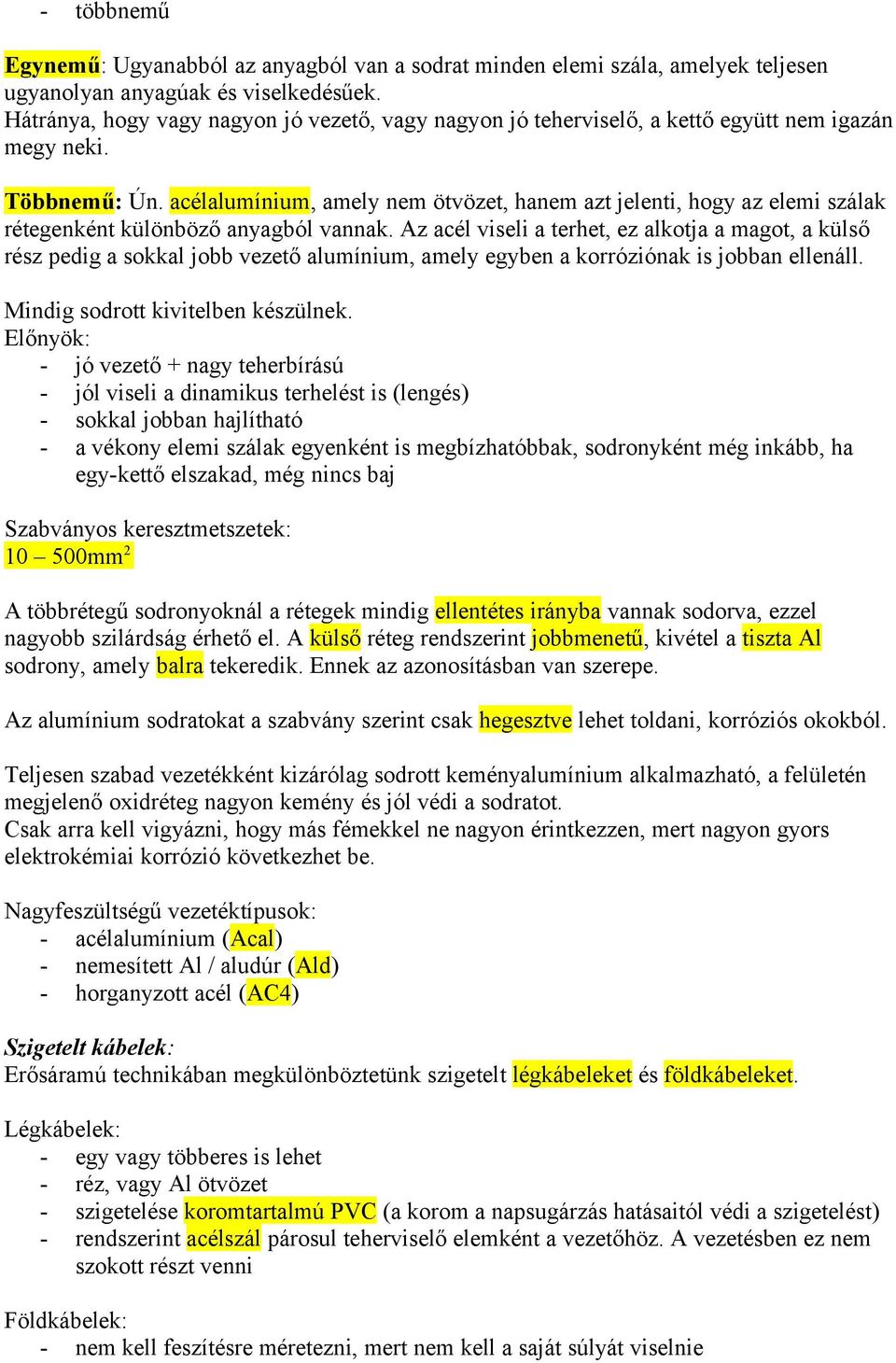 acélalumínium, amely nem ötvözet, hanem azt jelenti, hogy az elemi szálak rétegenként különböző anyagból vannak.