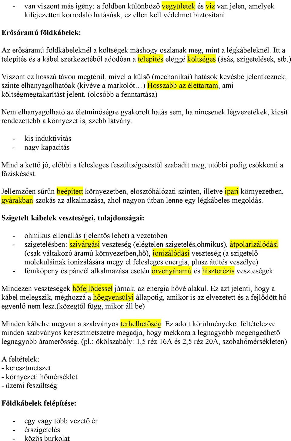 ) Viszont ez hosszú távon megtérül, mivel a külső (mechanikai) hatások kevésbé jelentkeznek, szinte elhanyagolhatóak (kivéve a markolót ) Hosszabb az élettartam, ami költségmegtakarítást jelent.