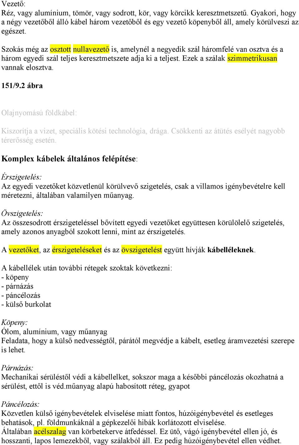 151/9.2 ábra Olajnyomású földkábel: Kiszorítja a vizet, speciális kötési technológia, drága. Csökkenti az átütés esélyét nagyobb térerősség esetén.