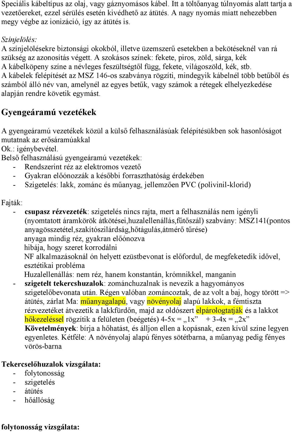 Színjelölés: A színjelölésekre biztonsági okokból, illetve üzemszerű esetekben a bekötéseknél van rá szükség az azonosítás végett.