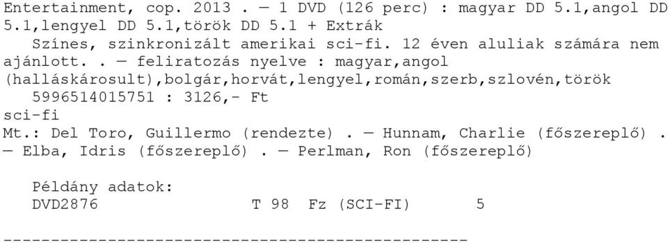 . feliratozás nyelve : magyar,angol (halláskárosult),bolgár,horvát,lengyel,román,szerb,szlovén,török