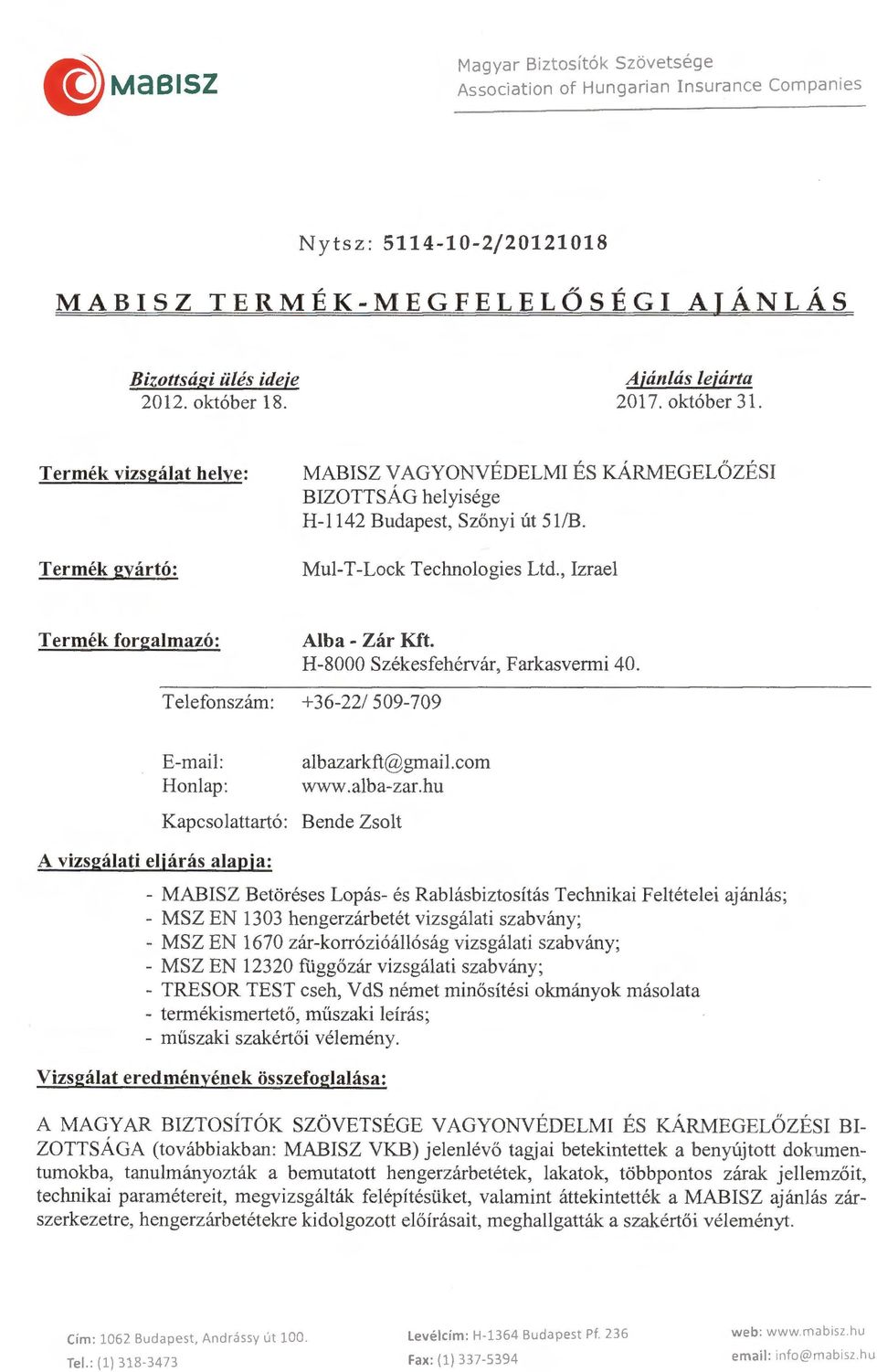 H-8000 Székesfehérvár, Farkasvenni 40. Telefonszám: +36-22/ 509-709 E-mail: Honlap: A vizsgálati eljárás alapja: albazarkft@gmail.com www.alba-zar.