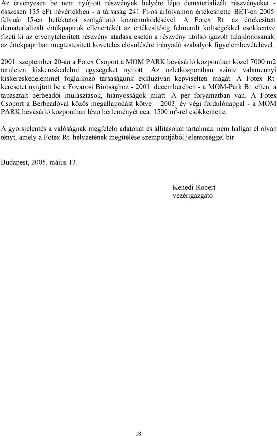 az értékesített dematerializált értékpapírok ellenértékét az értékesítésig felmerült költségekkel csökkentve fizeti ki az érvénytelenített részvény átadása esetén a részvény utolsó igazolt