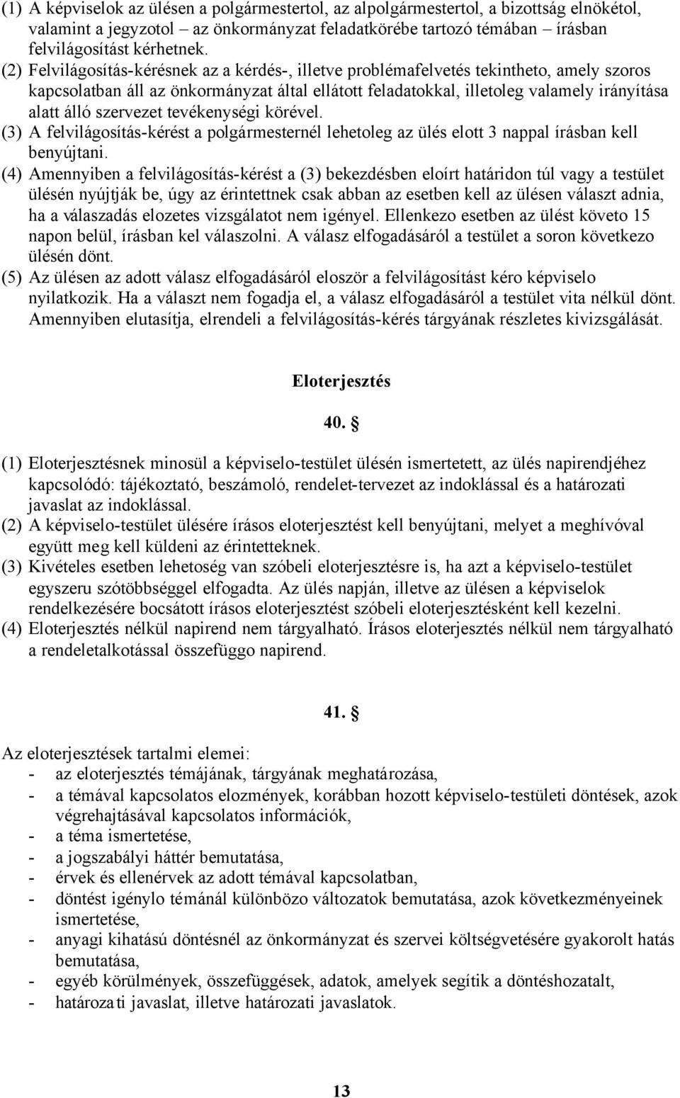 szervezet tevékenységi körével. (3) A felvilágosítás-kérést a polgármesternél lehetoleg az ülés elott 3 nappal írásban kell benyújtani.