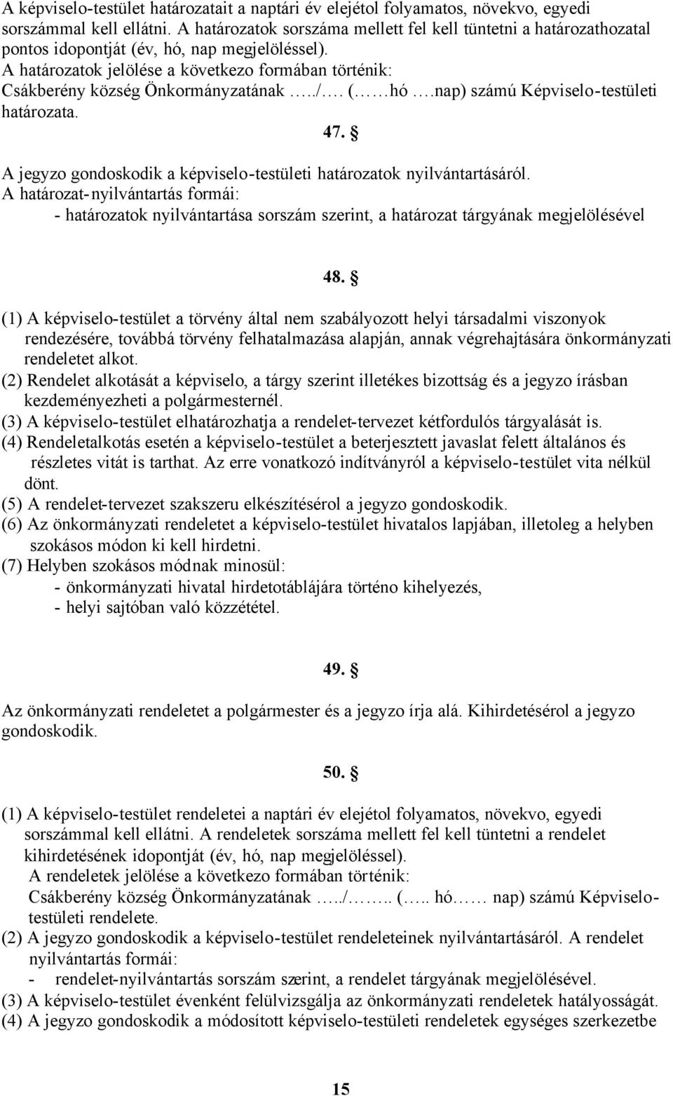 A határozatok jelölése a következo formában történik: Csákberény község Önkormányzatának../. ( hó.nap) számú Képviselo-testületi határozata. 47.