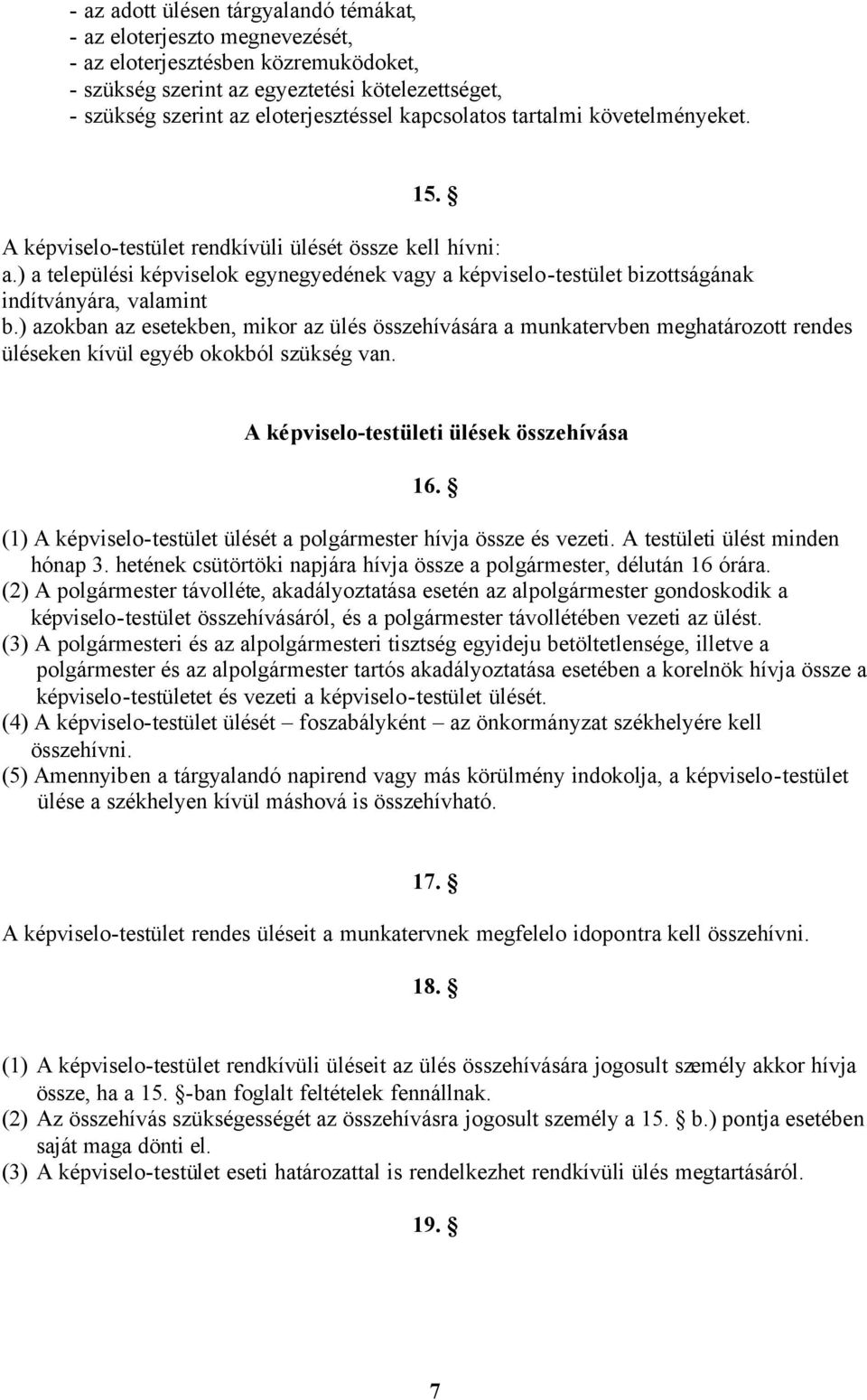 ) a települési képviselok egynegyedének vagy a képviselo-testület bizottságának indítványára, valamint b.