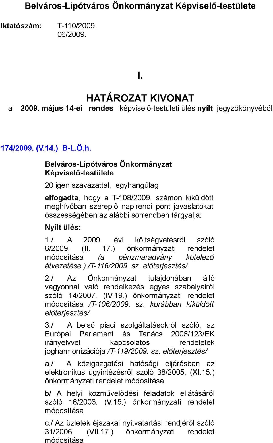 ) önkormányzati rendelet módosítása (a pénzmaradvány kötelező átvezetése ) /T-116/2009. sz. előterjesztés/ 2.