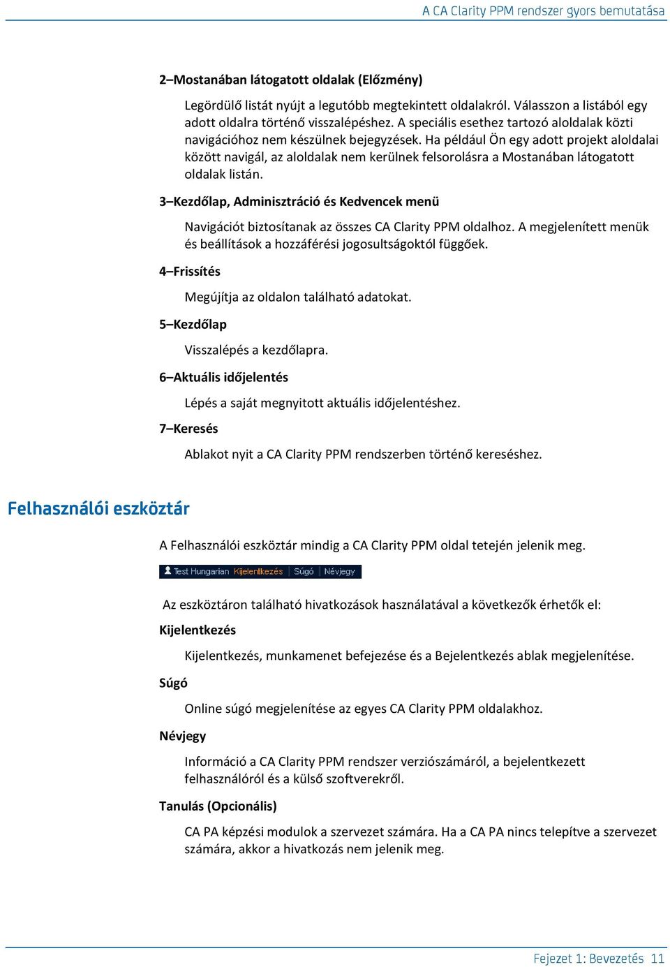 Ha például Ön egy adott projekt aloldalai között navigál, az aloldalak nem kerülnek felsorolásra a Mostanában látogatott oldalak listán.