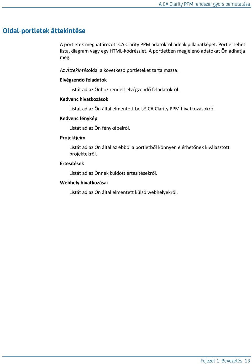 Az Áttekintésoldal a következő portleteket tartalmazza: Elvégzendő feladatok Listát ad az Önhöz rendelt elvégzendő feladatokról.