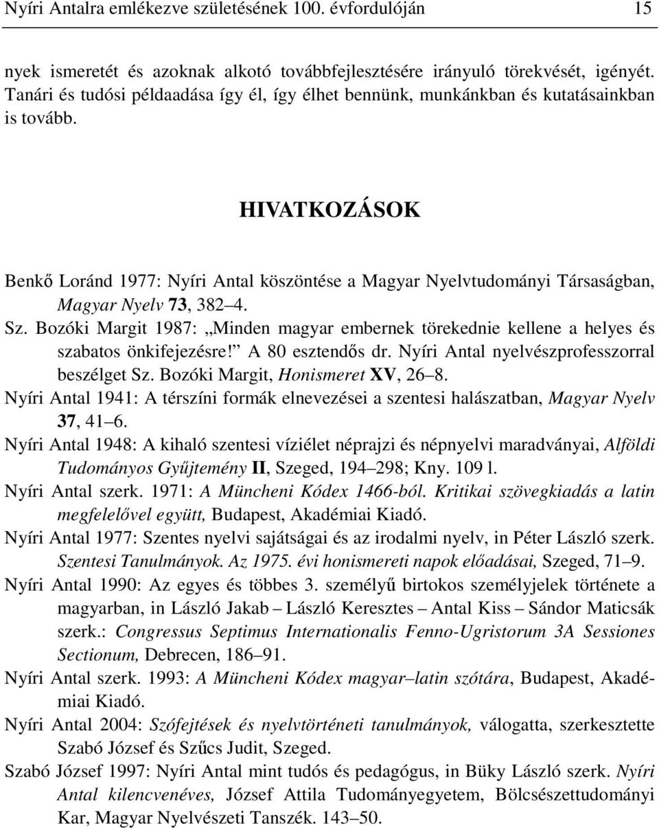 HIVATKOZÁSOK Benkő Loránd 1977: Nyíri Antal köszöntése a Magyar Nyelvtudományi Társaságban, Magyar Nyelv 73, 382 4. Sz.