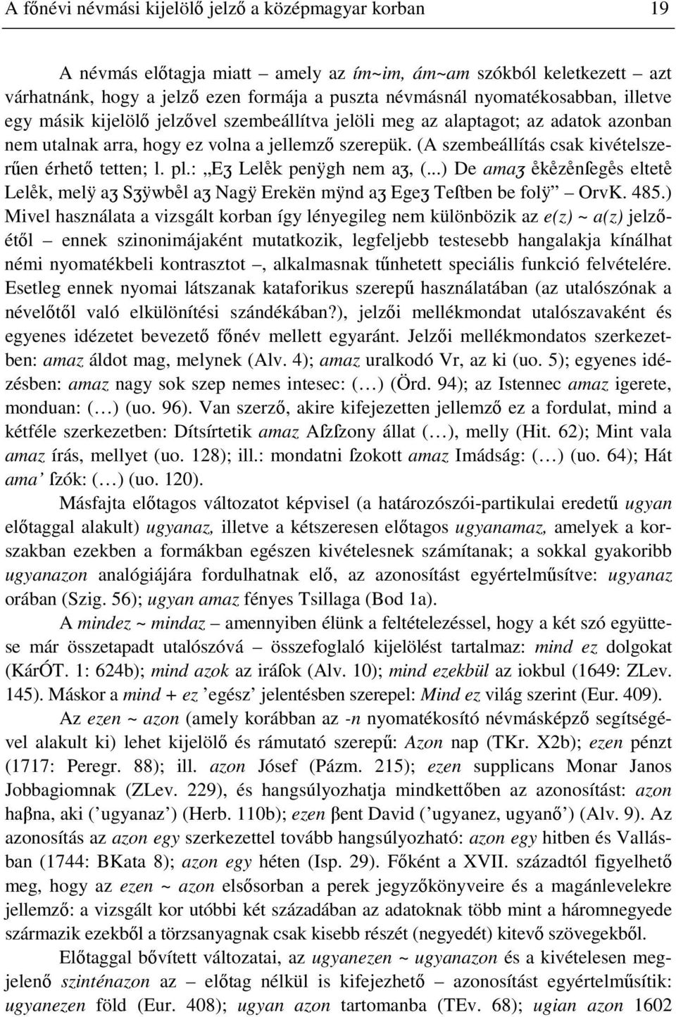 pl.: Eç Lele*k penÿgh nem aç, (...) De amaç e*ke*ze*nſege*s eltete* Lele*k, melÿ aç Sçÿwbe*l aç Nagÿ Erekën mÿnd aç Egeç Teſtben be folÿ OrvK. 485.