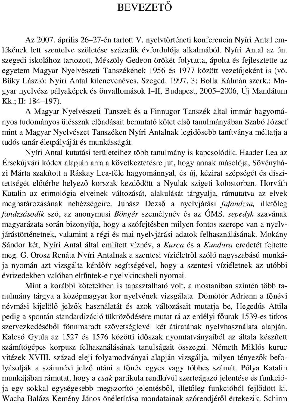 Büky László: Nyíri Antal kilencvenéves, Szeged, 1997, 3; Bolla Kálmán szerk.: Magyar nyelvész pályaképek és önvallomások I II, Budapest, 2005 2006, Új Mandátum Kk.; II: 184 197).