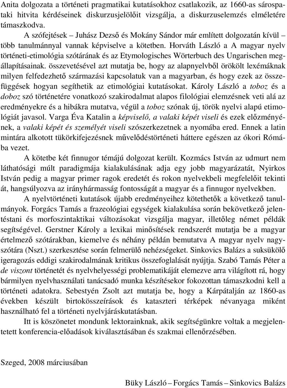 Horváth László a A magyar nyelv történeti-etimológia szótárának és az Etymologisches Wörterbuch des Ungarischen megállapításainak.