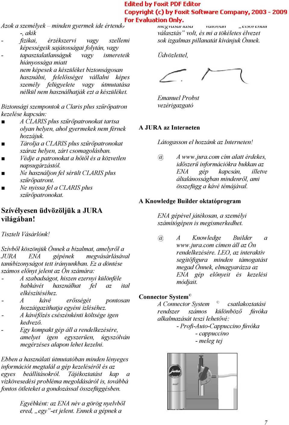 Bztonság szempontok a Clars plus szűrőpatron kezelése kapcsán: A CLARIS plus szűrőpatronokat tartsa olyan helyen, ahol gyermekek nem férnek hozzájuk.