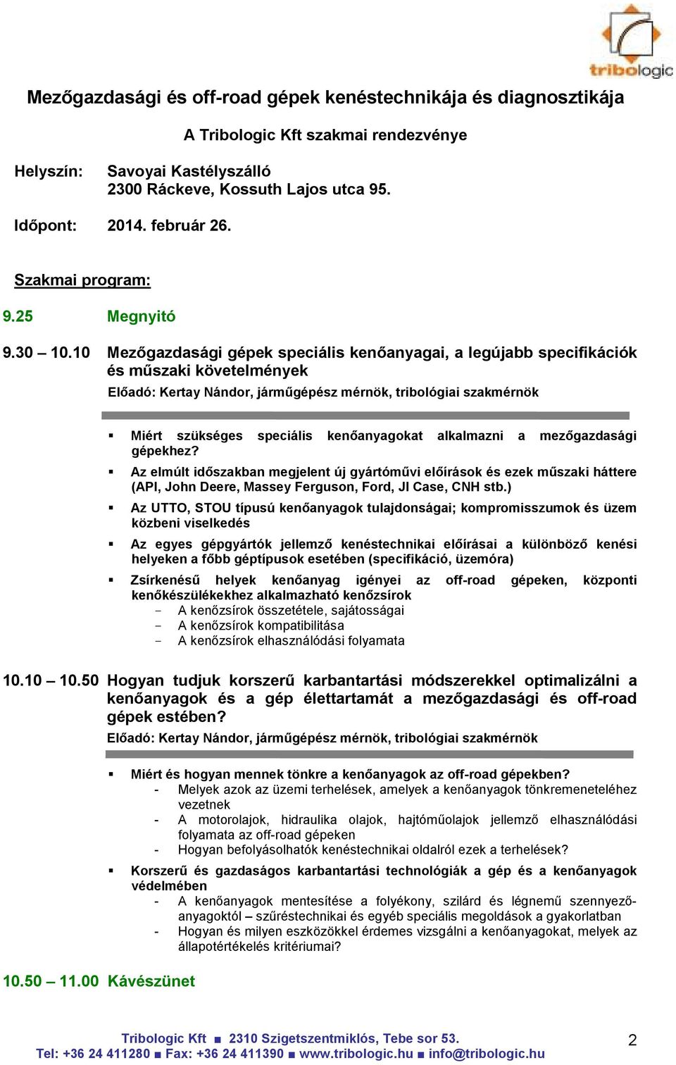 10 Mezıgazdasági gépek speciális kenıanyagai, a legújabb specifikációk és mőszaki követelmények Miért szükséges speciális kenıanyagokat alkalmazni a mezıgazdasági gépekhez?