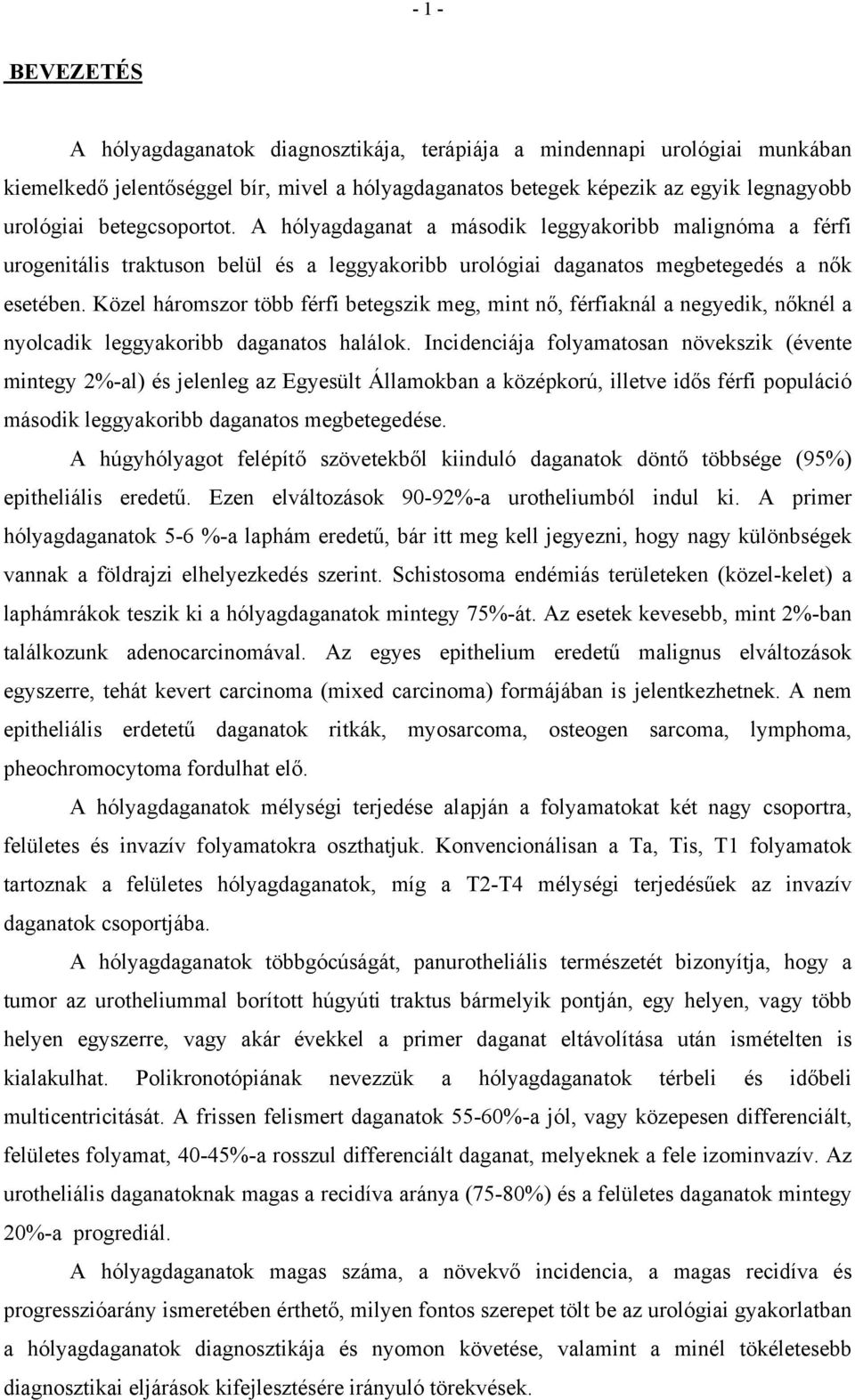 Közel háromszor több férfi betegszik meg, mint nő, férfiaknál a negyedik, nőknél a nyolcadik leggyakoribb daganatos halálok.