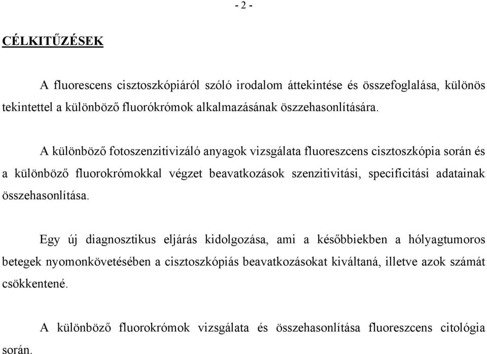 A különböző fotoszenzitivizáló anyagok vizsgálata fluoreszcens cisztoszkópia során és a különböző fluorokrómokkal végzet beavatkozások szenzitivitási,