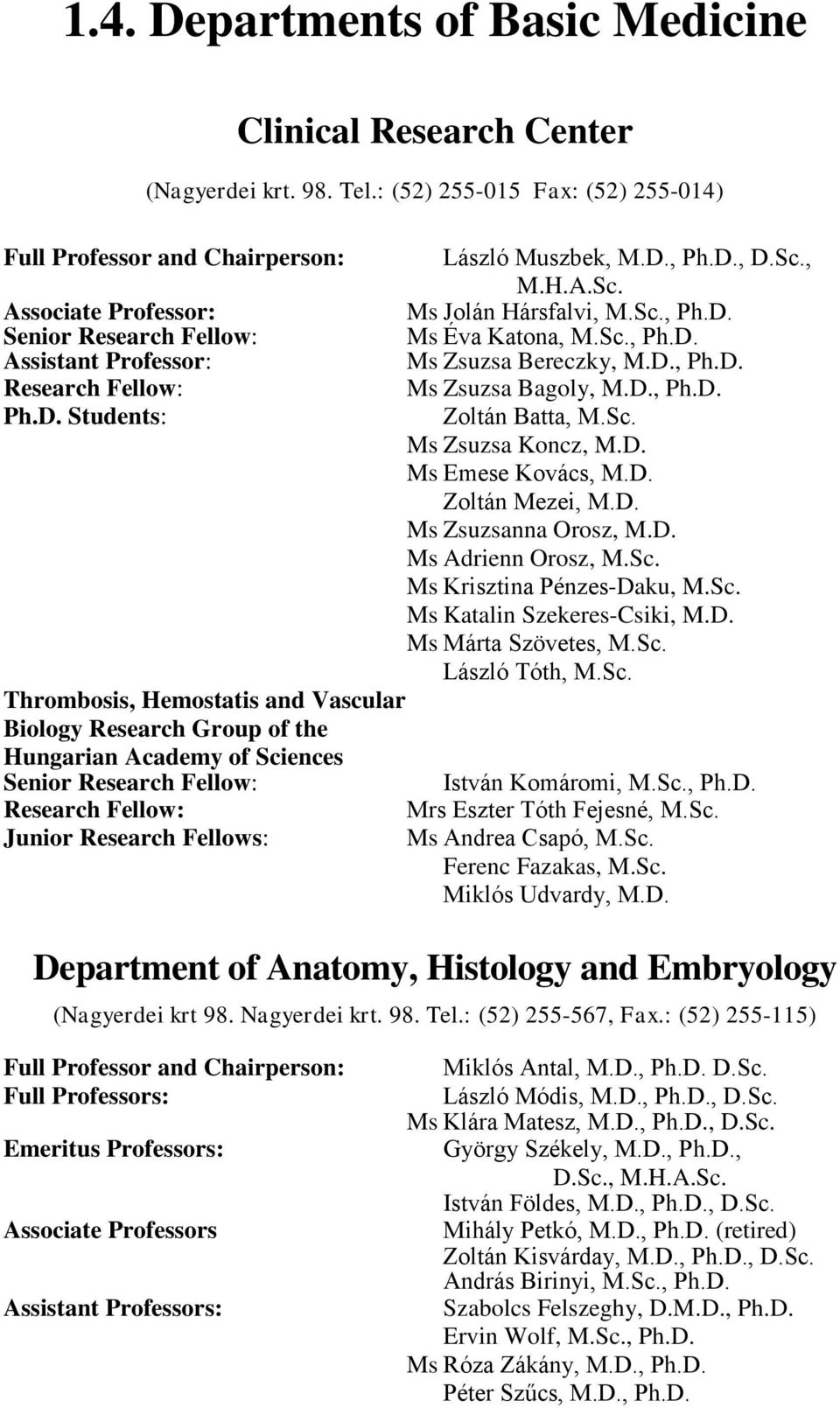 Students: Thrombosis, Hemostatis and Vascular Biology Research Group of the Hungarian Academy of Sciences Senior Research Fellow: Research Fellow: Junior Research Fellows: László Muszbek, M.D., Ph.D., D.