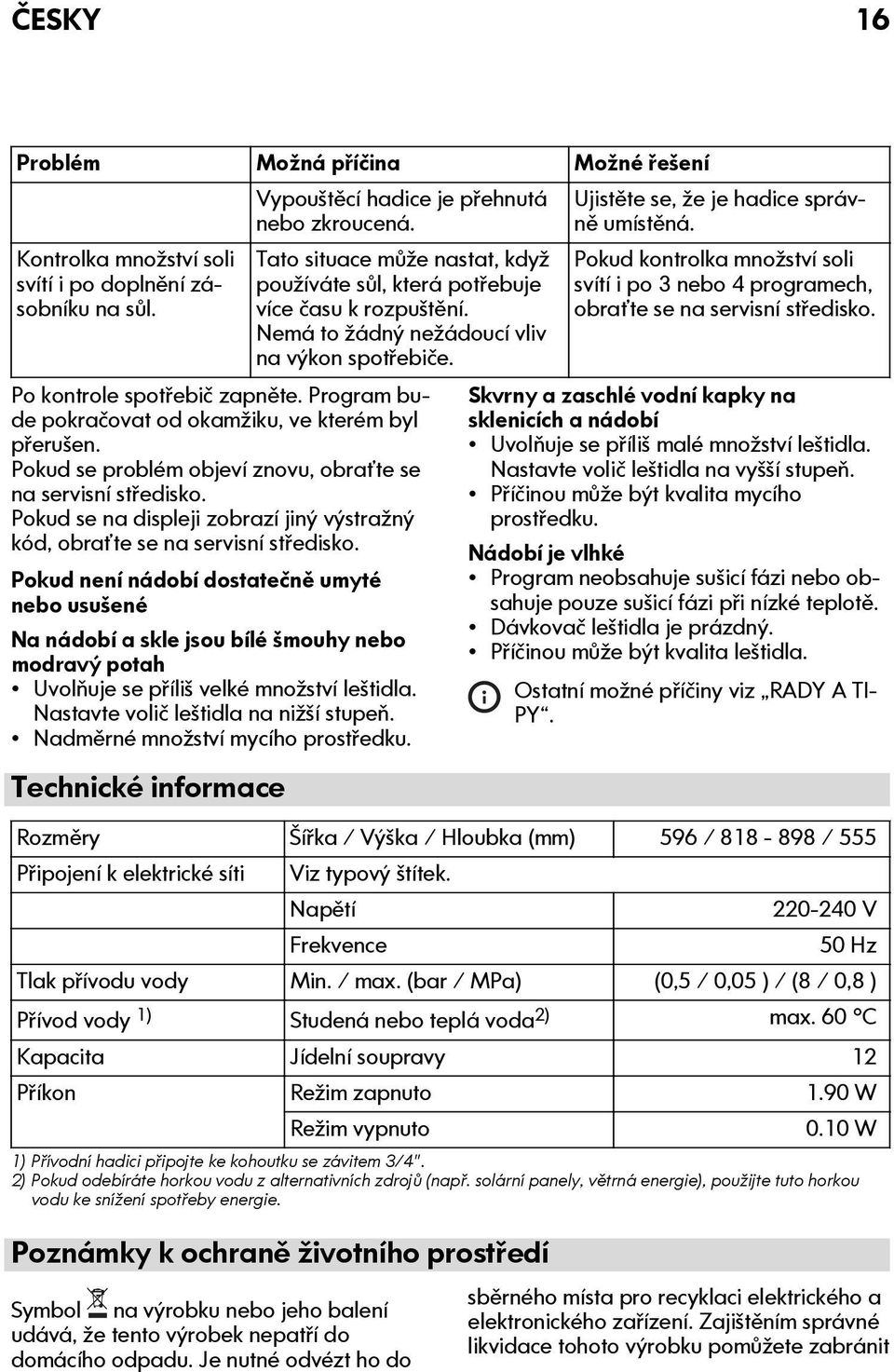 Program bude pokračovat od okamžiku, ve kterém byl přerušen. Pokud se problém objeví znovu, obraťte se na servisní středisko.