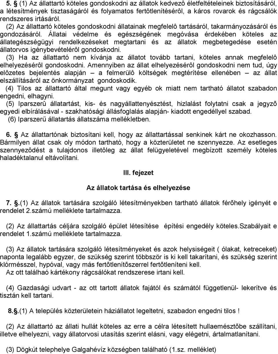 Állatai védelme és egészségének megóvása érdekében köteles az állategészségügyi rendelkezéseket megtartani és az állatok megbetegedése esetén állatorvos igénybevételérôl gondoskodni.