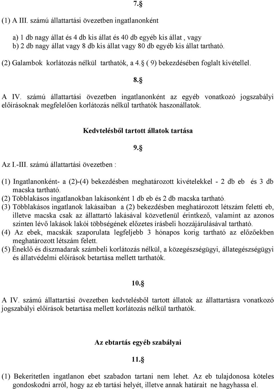 (2) Galambok korlátozás nélkül tarthatók, a 4. ( 9) bekezdésében foglalt kivétellel. 8. A IV.