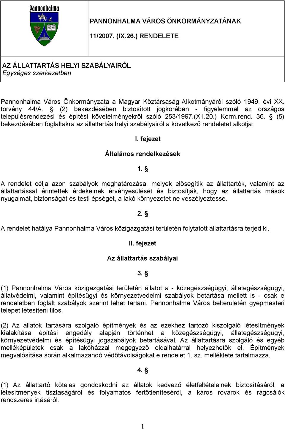 (5) bekezdésében foglaltakra az állattartás helyi szabályairól a következő rendeletet alkotja: I. fejezet Általános rendelkezések 1.