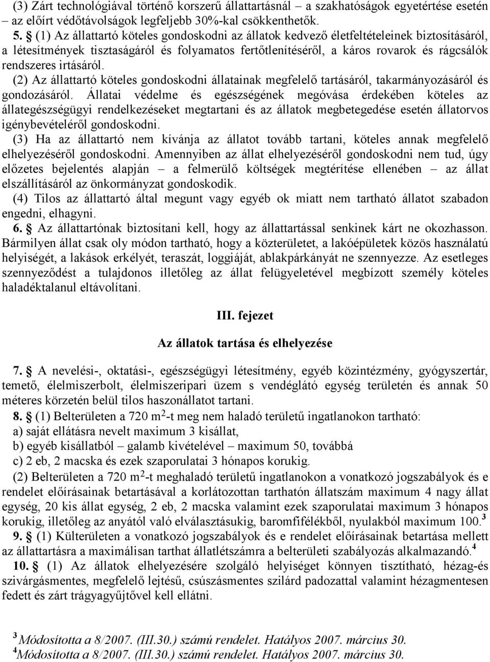 irtásáról. (2) Az állattartó köteles gondoskodni állatainak megfelelı tartásáról, takarmányozásáról és gondozásáról.