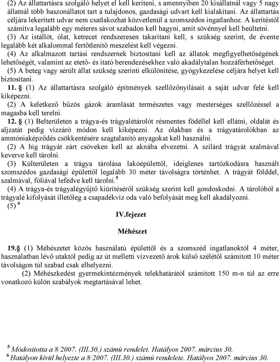 (3) Az istállót, ólat, ketrecet rendszeresen takarítani kell, s szükség szerint, de évente legalább két alkalommal fertıtlenítı meszelést kell végezni.
