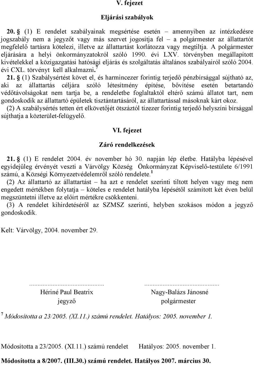 állattartást korlátozza vagy megtiltja. A polgármester eljárására a helyi önkormányzatokról szóló 1990. évi LXV.