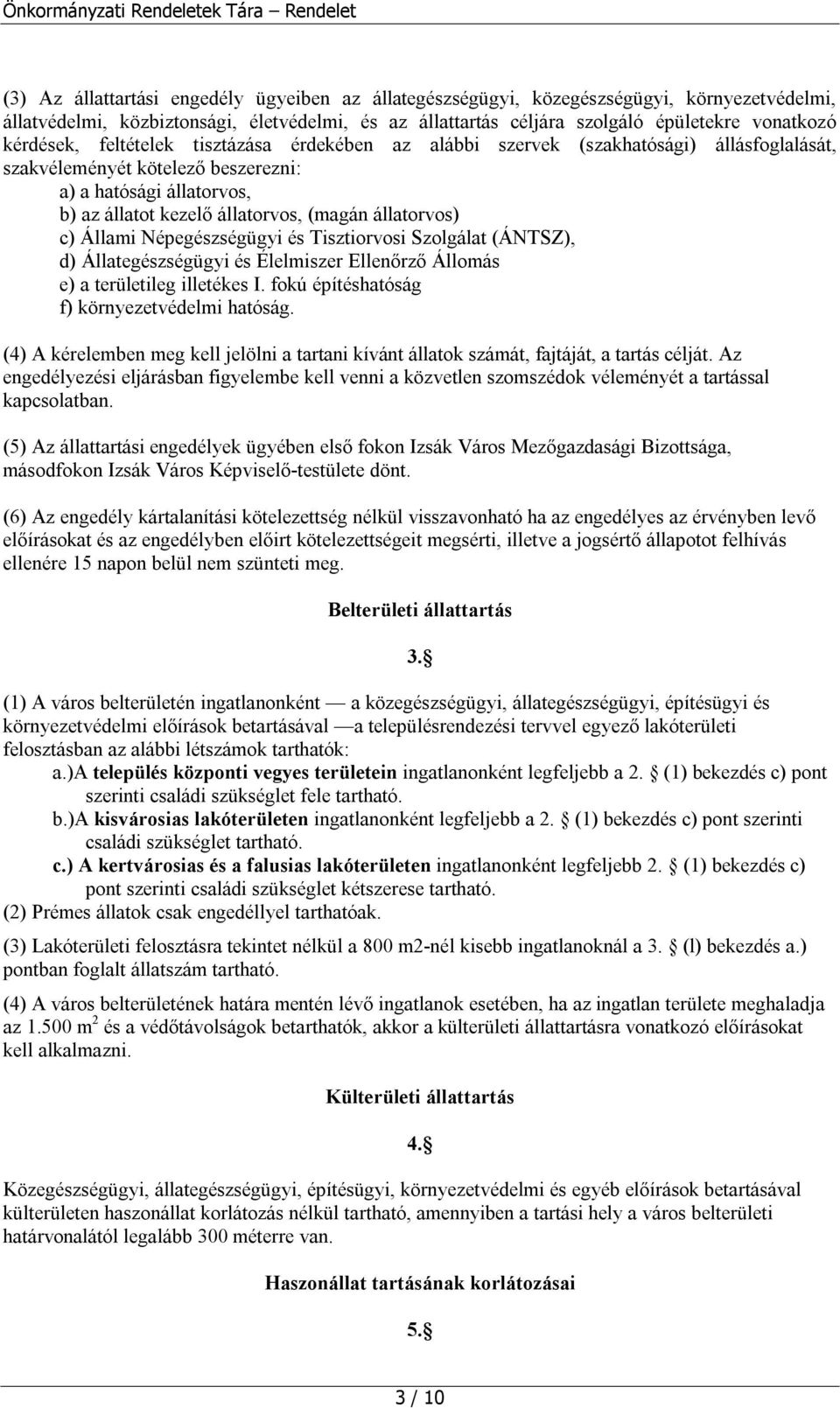 állatorvos) c) Állami Népegészségügyi és Tisztiorvosi Szolgálat (ÁNTSZ), d) Állategészségügyi és Élelmiszer Ellenőrző Állomás e) a területileg illetékes I.