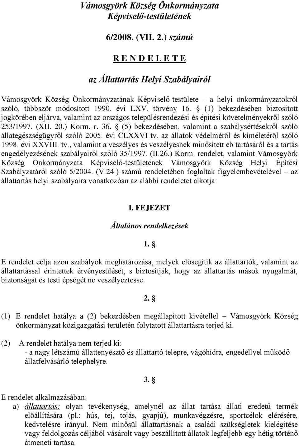 (1) bekezdésében biztosított jogkörében eljárva, valamint az országos településrendezési és építési követelményekről szóló 253/1997. (XII. 20.) Korm. r. 36.