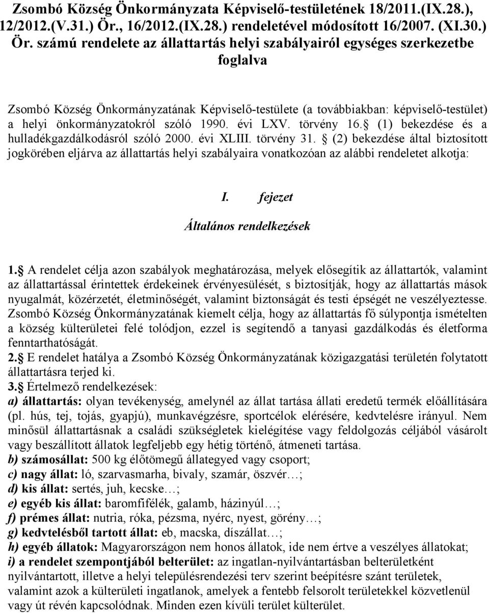 számú rendelete az állattartás helyi szabályairól egységes szerkezetbe foglalva Zsombó Község Önkormányzatának Képviselő-testülete (a továbbiakban: képviselő-testület) a helyi önkormányzatokról szóló