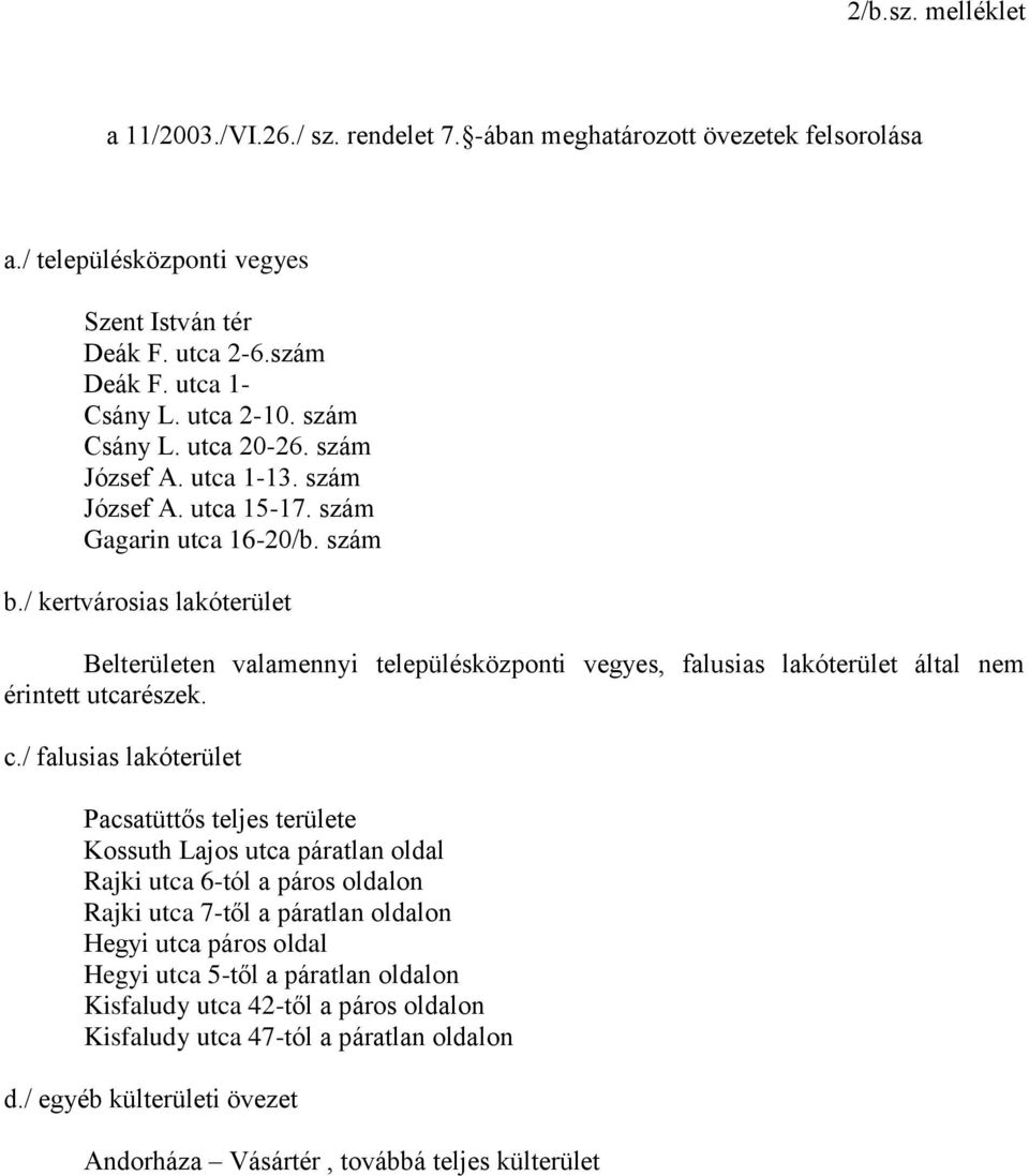 / kertvárosias lakóterület Belterületen valamennyi településközponti vegyes, falusias lakóterület által nem érintett utcarészek. c.