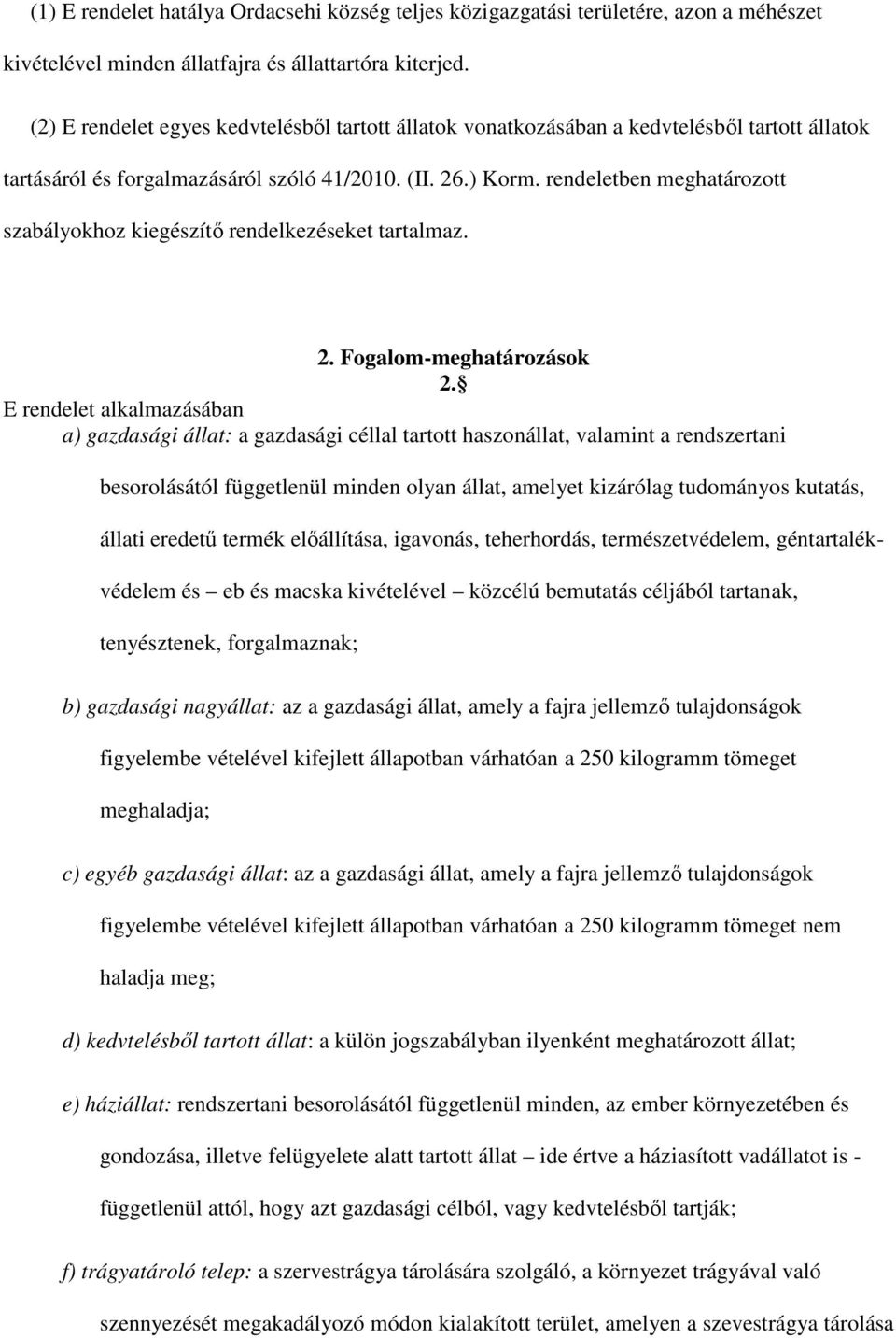 rendeletben meghatározott szabályokhoz kiegészítı rendelkezéseket tartalmaz. 2. Fogalom-meghatározások 2.