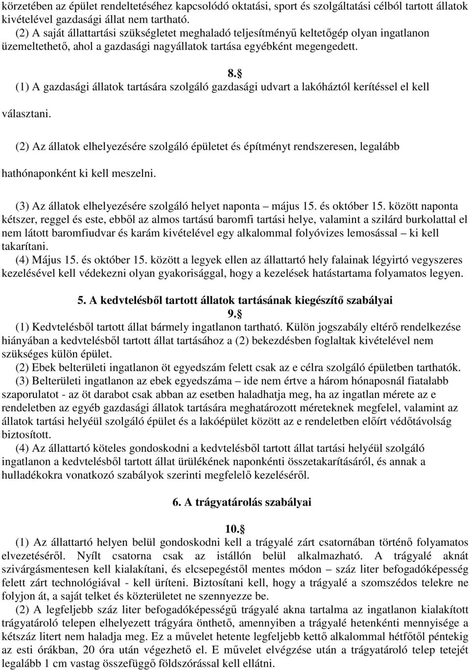 (1) A gazdasági állatok tartására szolgáló gazdasági udvart a lakóháztól kerítéssel el kell választani.