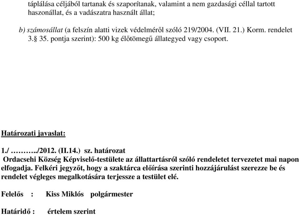 (II.14.) sz. határozat Ordacsehi Község Képviselı-testülete az állattartásról szóló rendeletet tervezetet mai napon elfogadja.